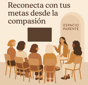 Taller Presencial Agosto: "Volver a Mí – Reconecta con tus Metas desde la Compasión"